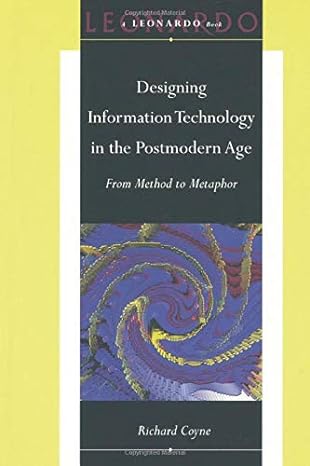 designing information technology in the postmodern age from method to metaphor 1st edition richard coyne