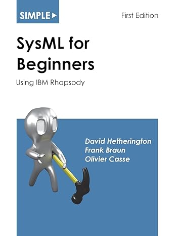 simple sysml for beginners using ibm rhapsody 1st edition david hetherington ,frank braun ,olivier casse