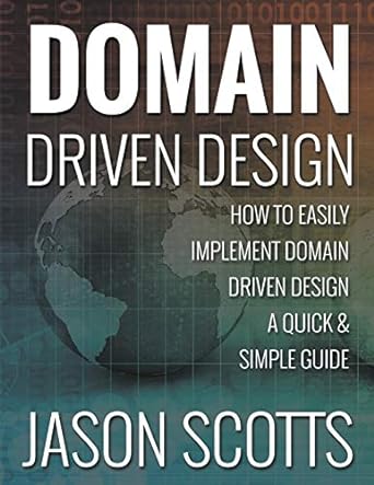 domain driven design how to easily implement domain driven design a quick and simple guide 1st edition jason