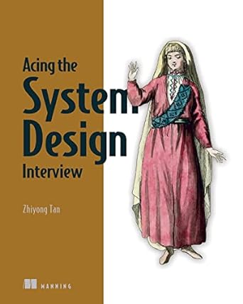 acing the system design interview 1st edition zhiyong tan 1633439100, 978-1633439108