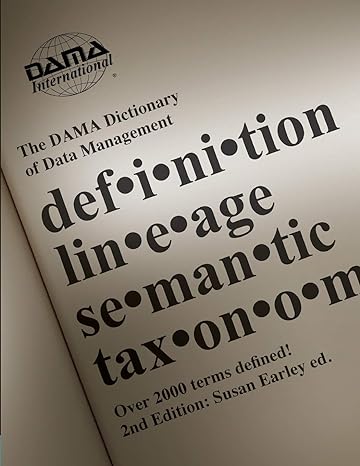 the dama dictionary of data management over 2 000 terms defined for it and business professionals 1st edition