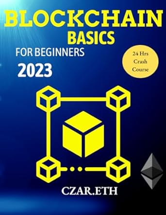 blockchain basics for beginners 2023 learn blockchain basics in 24hrs 1st edition czar 979-8372105676