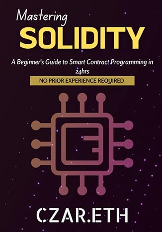 mastering solidity a beginners guide to smart contract programming in 24hrs 1st edition czar eth