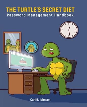 the turtles secret diet a password management handbook 1st edition carl b johnson b0cfzckql4