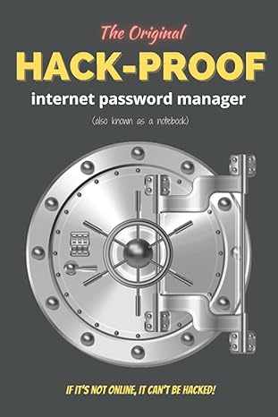 the original hack proof internet password manager if it s not online it can t be hacked 1st edition amazing