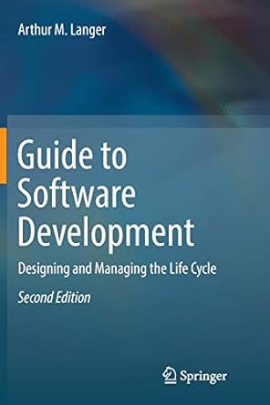 guide to software development designing and managing the life cycle 1st edition arthur m. langer 1447173945,