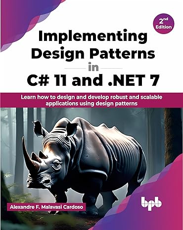 implementing design patterns in c# 11 and net 7 learn how to design and develop robust and scalable