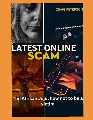 latest online scam the african juju how not to be a victim 1st edition craig peterson 979-8398030785