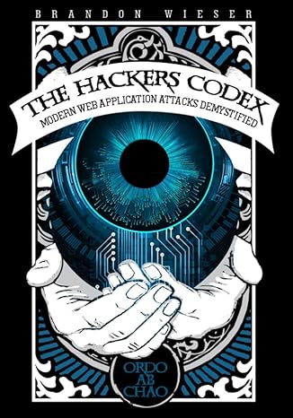 the hackers codex modern web application attacks demystified 1st edition brandon wieser b08w3vz6f9,