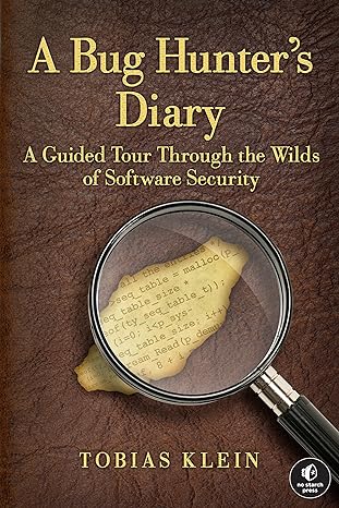 a bug hunter s diary a guided tour through the wilds of software security 1st edition tobias klein