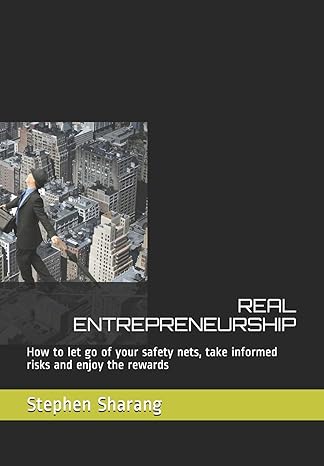 real entrepreneurship how to let go of your safety nets take informed risks and enjoy the rewards 1st edition