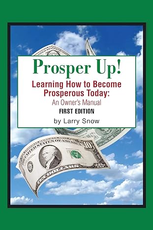 prosper up learning how to become prosperous today 1st edition larry snow 1543414419, 978-1543414417