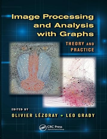 image processing and analysis with graphs 1st edition olivier lezoray ,leo grady 1138071765, 978-1138071766