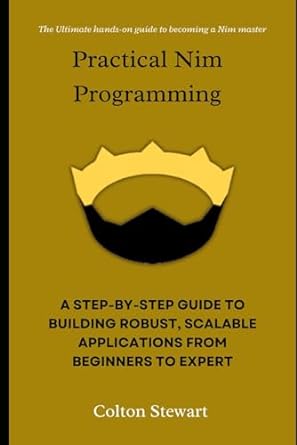 practical nim programming a step by step guide to building robust scalable applications from beginners to
