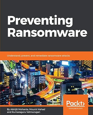 preventing ransomware understand prevent and remediate ransomware attacks 1st edition abhijit mohanta ,mounir