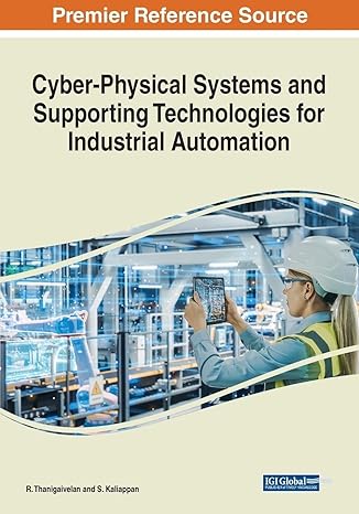 cyber physical systems and supporting technologies for industrial automation 1st edition r. thanigaivelan ,s.