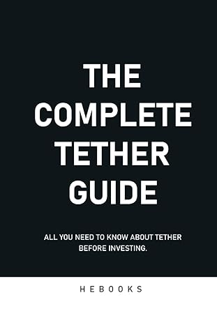 the complete tether guide all you need to know about tether before investing 1st edition hebooks