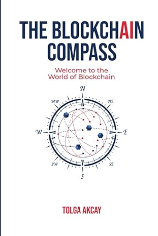 the blockchain compass welcome to the world of blockchain 1st edition tolga akcay 979-8549065796