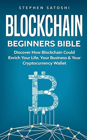 blockchain beginners bible discover how blockchain could enrich your life your business and your