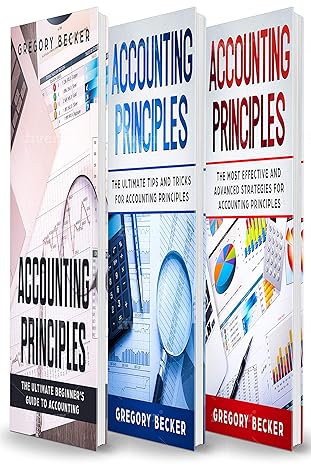 accounting principles 3 in 1 beginners guide + tips and tricks + advanced strategies 1st edition gregory