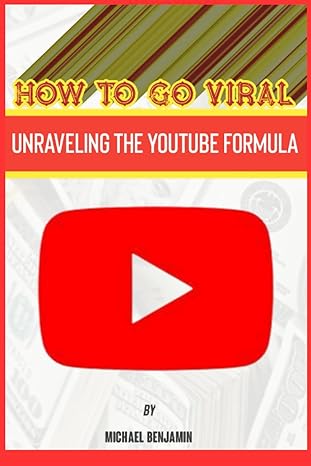 how to go viral unraveling the youtube formula 1st edition michael benjamin 979-8861019187