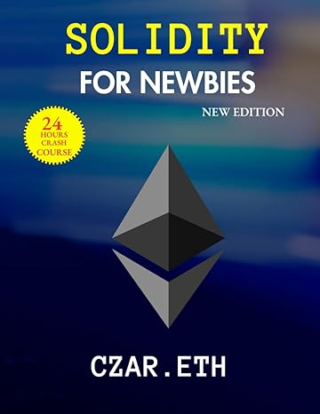 solidity for newbies learn the basics of solidity in 24hrs 1st edition czar 979-8372533868