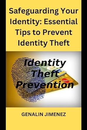 safeguarding your identity essential tips to prevent identity theft 1st edition genalin jimenez 979-8852582485