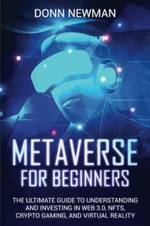 metaverse for beginners the ultimate guide to understanding and investing in web 3 0 nfts crypto gaming and