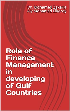 role of finance management in developing of gulf countries  dr mohamed zakaria aly mohamed elkordy b07662mmqx