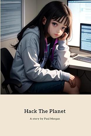 hack the planet a teenage hackers journey to restore order 1st edition paul morgan 979-8859889587