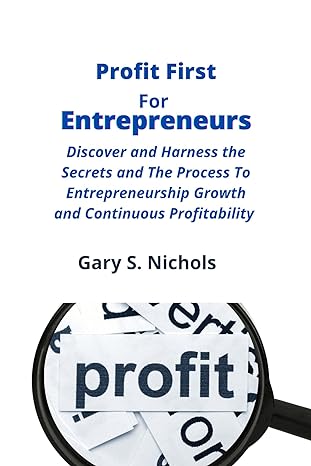 profit first for entrepreneurs discover and harness the secrets and the process to entrepreneurship growth