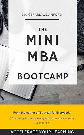 the mini mba bootcamp what every business manager or startup must know to succeed  gerard danford ph d