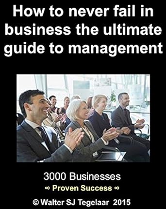 how to never fail in business the ultimate guide to management  walter tegelaar b00n6makr2, b00zzafznw