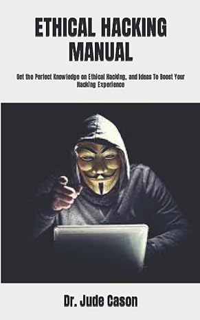 ethical hacking manual get the perfect knowledge on ethical hacking and ideas to boost your hacking