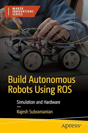 build autonomous mobile robot from scratch using ros simulation and hardware 1st edition rajesh subramanian