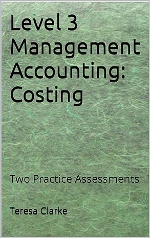 level 3 management accounting costing two practice assessments  teresa clarke b09mm77qqy, b09nf3xgkf