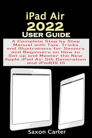 ipad air 2022 user guide a complete step by step manual with tips tricks and illustrations for seniors and