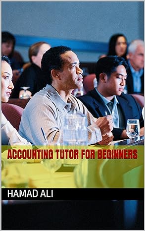 accounting tutor for beginners  simple approach to understanding and learning accounting by any one  hamad