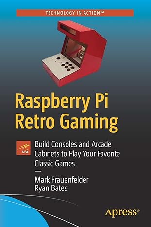 raspberry pi retro gaming build consoles and arcade cabinets to play your favorite classic games 1st edition