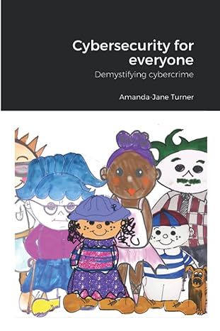 cybersecurity for everyone demystifying cybercrime 1st edition amanda jane turner 979-8518763333