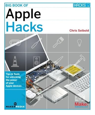 big book of apple hacks tips and tools for unlocking the power of your apple devices 1st edition chris