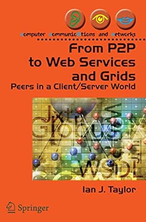 from p2p to web services and grids peers in a client/server world 1st edition ian j taylor 1852338695,