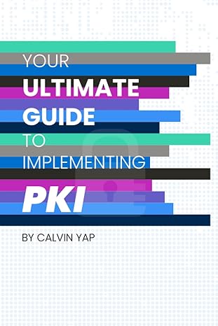 your ultimate guide to implementing pki 1st edition calvin yap ,crystal loh 9811875960, 978-9811875960