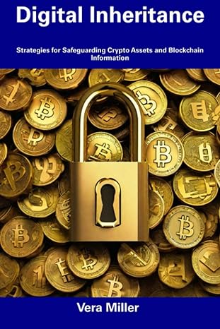 digital inheritance strategies for safeguarding crypto assets and blockchain information 1st edition vera