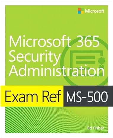 exam ref ms 500 microsoft 365 security administration 1st edition ed fisher ,nate chamberlain 0135802644,