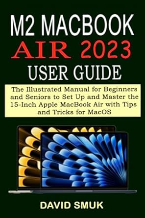 m2 macbook air 2023 user guide the illustrated manual for beginners and seniors to set up and master the 15