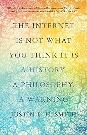 the internet is not what you think it is a history a philosophy a warning 1st edition justin smith ruiu