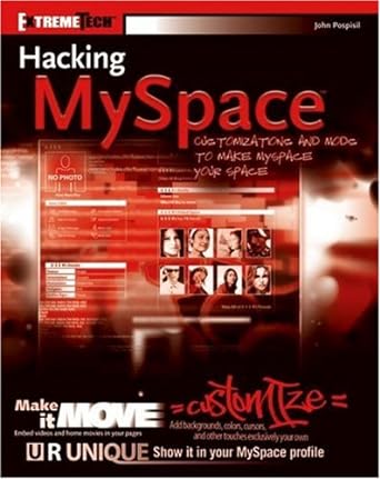 hacking myspace mods and customizations to make myspace your space 1st edition john pospisil b001o0ehpy