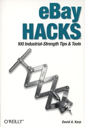 ebay hacks 100 industrial strength tips and tools first edition 1st edition david a karp 0596005644,