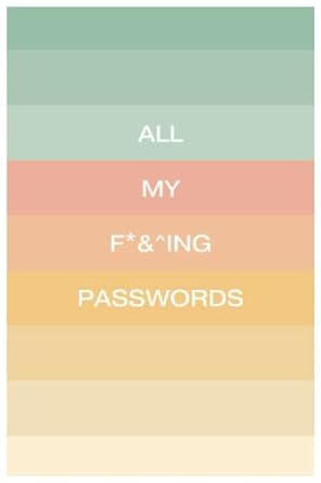 all my f and ing passwords all your passwords in one place 1st edition c dice b0byrkh3pp